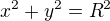 $x^2+y^2=R^2$