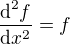 $\frac{\textrm{d}^2f}{\textrm{d}x^2}=f$