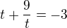 $t+\frac{9}{t}=-3$