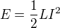 $E = \frac{1}{2}LI^{2}$