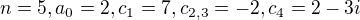 $n=5, a_0=2, c_1=7,c_{2,3}=-2,c_4=2-3i$
