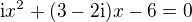 $\mathrm{i}{x}^2+(3-2\mathrm{i})x-6=0$