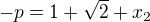 $-p=1+\sqrt2+x_2$