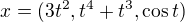$x = (3t^2, t^4+ t^3, \cos t)$