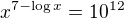 $x^{7-\log x}=10^{12}$