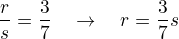 $\frac{r}{s}=\frac{3}{7}\quad\rightarrow\quad r=\frac{3}{7}s$