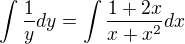 $\int\frac{1}{y}dy = \int\frac{1+2x}{x+x^2}dx$