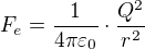 $F_{e}=\frac{1}{4\pi \varepsilon _{0}}\cdot \frac{Q^{2}}{r^{2}}$