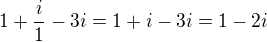 $1+\frac i1-3i=1+i-3i=1-2i$