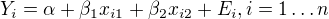 $Y_{i}=\alpha +\beta _{1}x_{i1}+\beta _{2}x_{i2}+E_{i}, i=1\dots n$