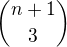 ${{n+1}\choose{3}} $