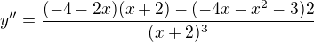 $y''=\frac{(-4-2x)(x+2) - (-4x-x^2-3)2}{(x+2)^3}$