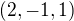 $(2, -1, 1)$