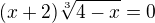 $(x+2)\sqrt[3]{4-x}=0$