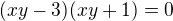 $(xy-3)(xy+1)=0$