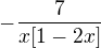 $-\frac{7}{x[1-2x]}$