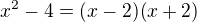 $x^2-4=(x-2)(x+2)$