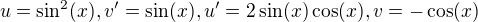 $u=\sin^2(x),v'=\sin(x),u'=2\sin(x)\cos(x),v=-\cos(x)$