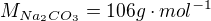$M_{Na_2CO_3}=106 g \cdot mol^{-1}$