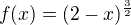 $f(x) = (2-x)^{\frac 3 2}$