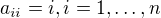 $a_{ii}=i, i=1,\ldots ,n$