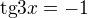 $\text{tg}3x = -1$