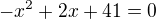 $-x^2+2x+41=0$