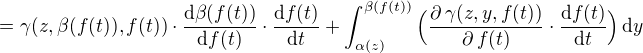 $=\gamma(z,\beta(f(t)),f(t))\cdot\frac{\mathrm{d}\beta(f(t))}{\mathrm{d}f(t)}\cdot\frac{\mathrm{d}f(t)}{\mathrm{d}t}+\int_{\alpha(z)}^{\beta(f(t))}\Big(\frac{\partial\,\gamma(z,y,f(t))}{\partial\,f(t)}\cdot\frac{\mathrm{d}f(t)}{\mathrm{d}t}\Big)\,\mathrm{d}y$
