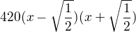 kopírovat do textarea $420(x-\sqrt{\frac{1}2{}})(x+\sqrt{\frac{1}2{}})$