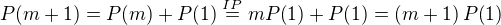 $P{\(m+1\)}=P{\(m\)}+P{\(1\)}\stackrel{IP}=mP{\(1\)}+P{\(1\)}=\(m+1\)P{\(1\)}$