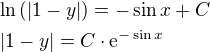 $\ln{\left(\left|1-y\right|\)}=-\sin{x}+C\nl \left|1-y\right|=C\cdot\mathrm{e}^{-\sin{x}}$