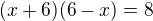 $(x+6)(6-x)=8$