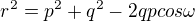 $r^{2} = p^{2} + q^{2} - 2qpcos\omega $