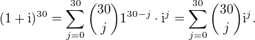 $(1+{\mathrm i})^{30}=\sum_{j=0}^{30}{30\choose j}1^{30-j}\cdot{\mathrm i}^{j}=\sum_{j=0}^{30}{30\choose j}{\mathrm i}^{j}.$