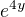 $e^{4y}$