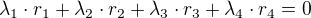 $\lambda _{1}\cdot r_{1}+\lambda _{2}\cdot r_{2}+\lambda _{3}\cdot r_{3}+\lambda _{4}\cdot r_{4}=0$