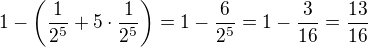 $1-\(\frac1{2^5}+5\cdot\frac1{2^5}\)=1-\frac6{2^5}=1-\frac{3}{16}=\frac{13}{16}$
