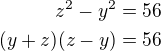 kopírovat do textarea $z^2-y^2=56\\(y+z)(z-y)=56$