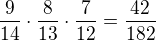 $\frac{9}{14}\cdot \frac{8}{13}\cdot \frac{7}{12}=\frac{42}{182}$