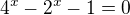 $4^{x}-2^{x}-1=0$