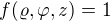 $f(\varrho, \varphi ,z) = 1$