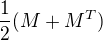 $\frac12(M+M^T)$