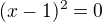 $(x-1)^2=0$