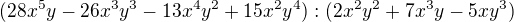 $(28x^{5}y-26x^{3}y^{3}-13x^{4}y^{2}+15x^{2}y^{4}):(2x^{2}y^{2}+7x^{3}y-5xy^{3})$