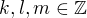$k,l,m \in \mathbb{Z}$