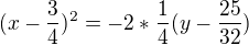 kopírovat do textarea $(x-\frac{3}{4})^{2}=-2*\frac{1}{4}(y-\frac{25}{32})$