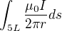 $\int_{5L}^{}\frac{\mu _{0}I}{2\pi r}ds$