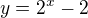 $y=2^x-2$