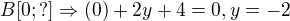 $B[0;?] \Rightarrow (0)+2y+4=0, y = -2$