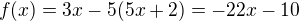 $f(x) = 3x - 5(5x+2) = -22x - 10$